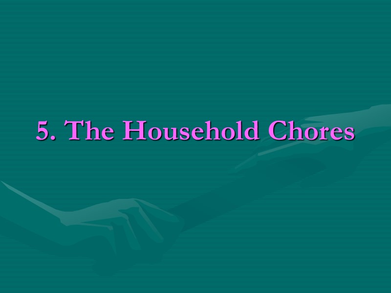 5. The Household Chores 5. The Household Chores